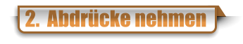2.  Abdrücke nehmen