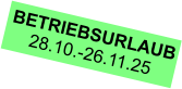 BETRIEBSURLAUB 28.10.-26.11.25