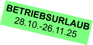BETRIEBSURLAUB 28.10.-26.11.25