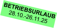 BETRIEBSURLAUB 28.10.-26.11.25