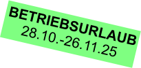 BETRIEBSURLAUB 28.10.-26.11.25