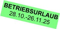 BETRIEBSURLAUB 28.10.-26.11.25