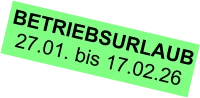 BETRIEBSURLAUB 27.01. bis 17.02.26